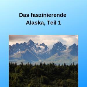 Das faszinierende Alaska, Teil 1