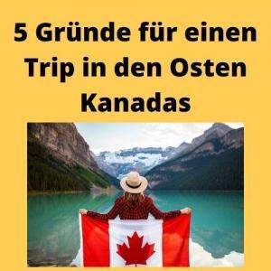 5 Gründe für einen Trip in den Osten Kanadas