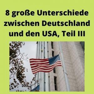 8 große Unterschiede zwischen Deutschland und den USA, Teil III