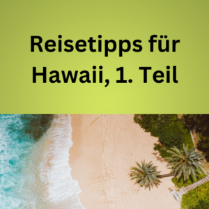 Reisetipps für Hawaii, 1. Teil