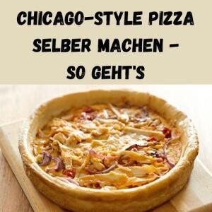 Chicago-Style Pizza selber machen - so geht's